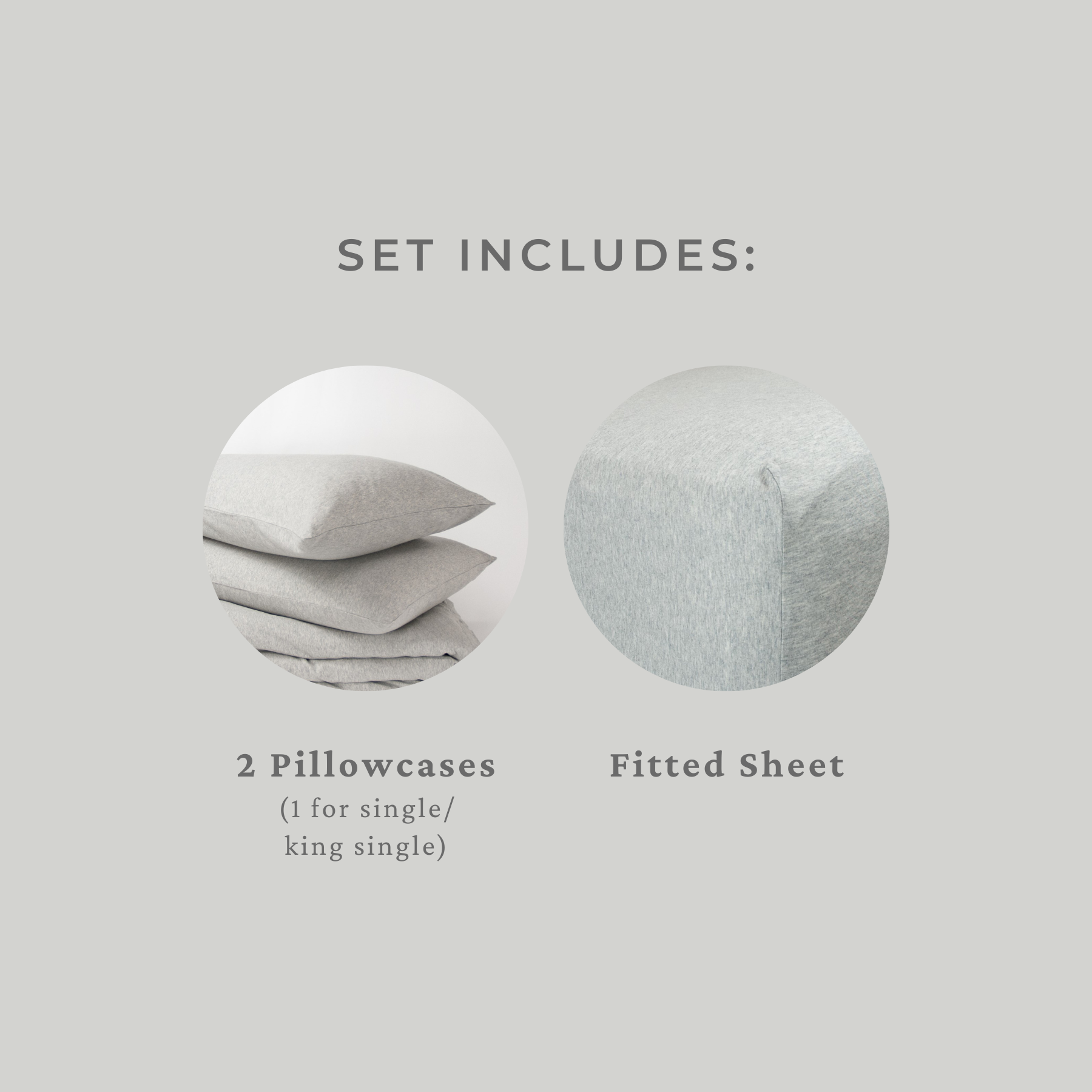 Set includes: fitted sheet and two pillowcases (one for single or king single)